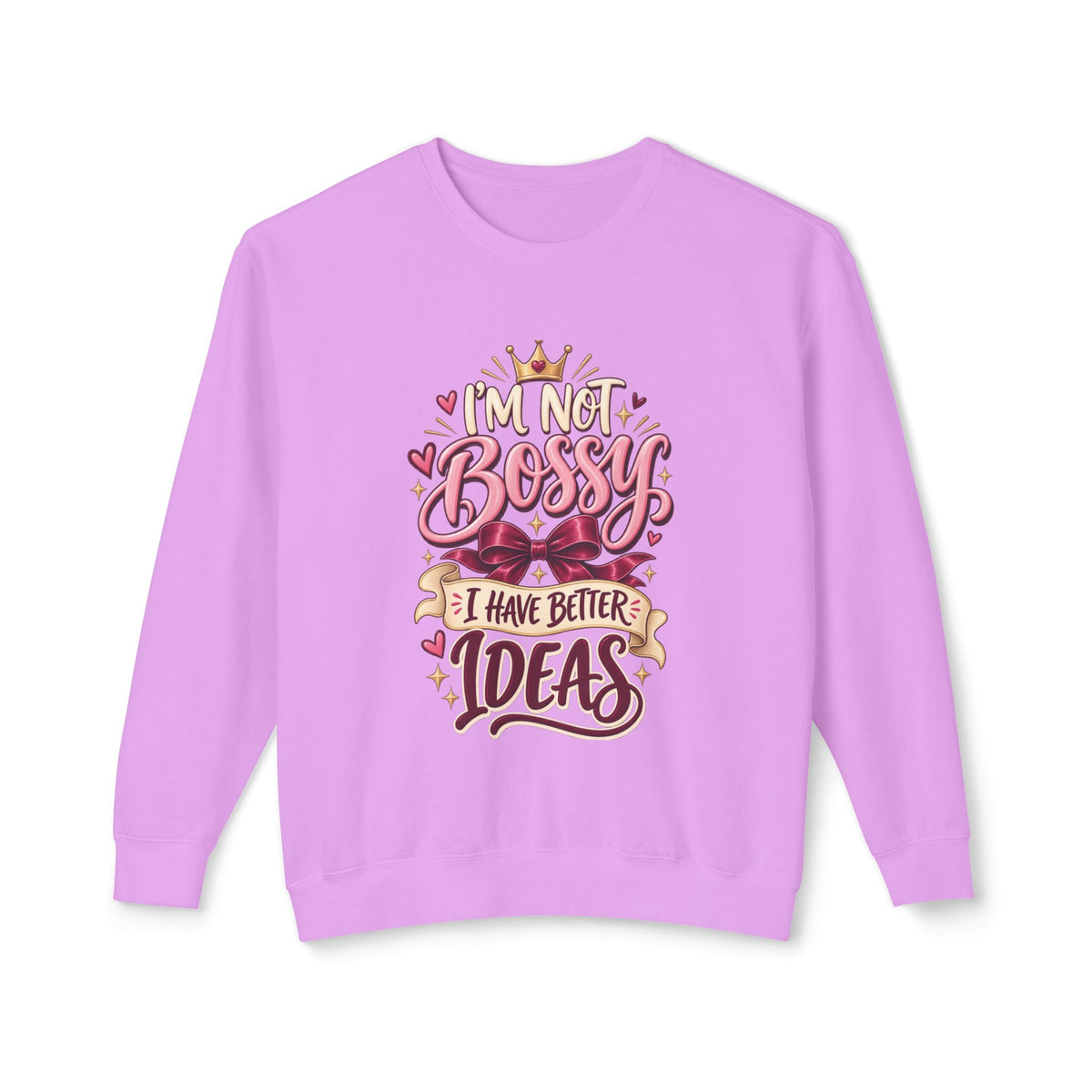 Crewneck Sweatshirt — "I'm Not Bossy, I Have Better Ideas" Graphic