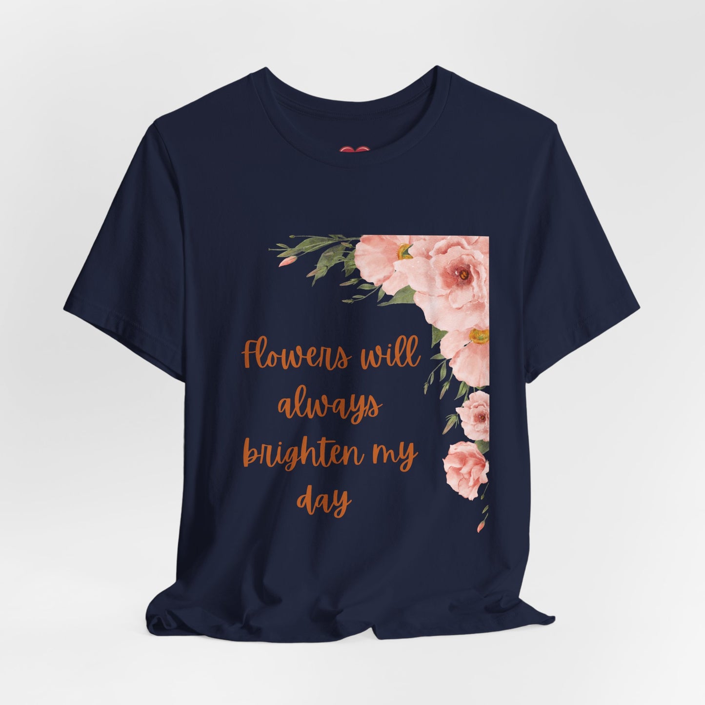 Floral "Flowers Will Always Brighten My Day" Tee