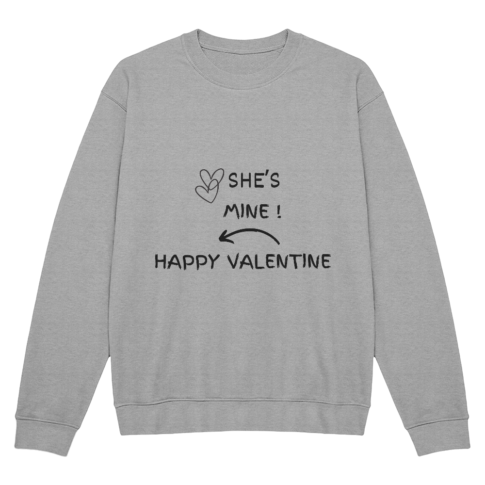 VALENTINE DAY SHE'S MINE  SWEAT SHIRT**** BEST SELLER***